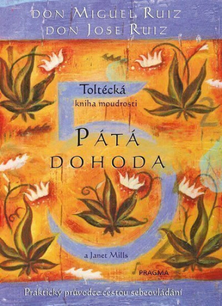 Pátá dohoda. Toltécká kniha moudrosti - Don Jose Ruiz