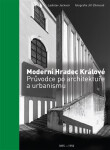 Moderní Hradec Králové - Průvodce po architektuře a urbanismu 1895-1950 - Ladislav Jackson