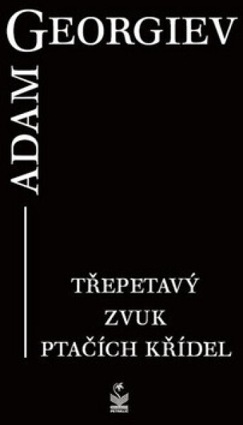 Třepetavý zvuk ptačích křídel - Adam Georgiev