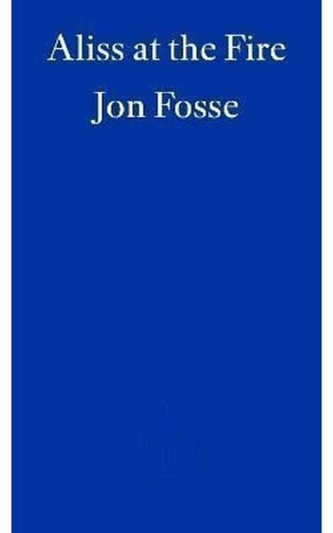 Aliss at the Fire - WINNER OF THE 2023 NOBEL PRIZE IN LITERATURE - Jon Fosse