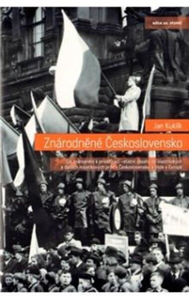 Znárodněné Československo - Od znárodnění k privatizaci - státní zásahy dovlastnických a dalších majetkových práv v Československu a jinde v Evropě - Jan Kuklík