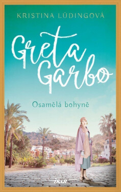 Greta Garbo. Osamělá bohyně - Kristina Lüdingová