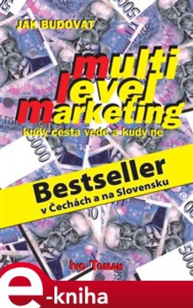 Jak budovat multilevelmarketing. Kudy cesta vede a kudy ne - Ivo Toman e-kniha