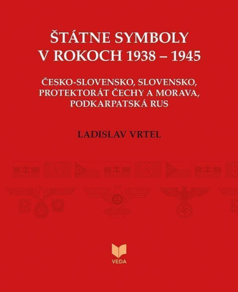 Štátne symboly v rokoch 1938–1945 (slovensky) - Ladislav Vrtel