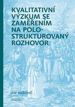 Kvalitativní výzkum se zaměřením na polostrukturovaný rozhovor, 2. vydání - Ján Mišovič