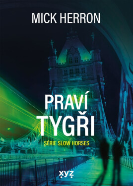 Slow Horses: Praví tygři - Mick Herron
