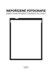 Nepořízené fotografie - Příběhy psané fotografy - Will Steacy