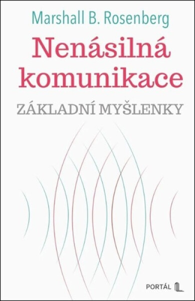 Nenásilná komunikace - Základní myšlenky - Marshall Rosenberg