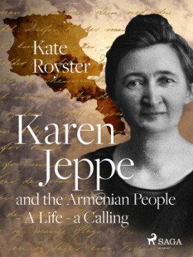 Karen Jeppe and the Armenian People - A Life – a Calling - Kate Royster - e-kniha