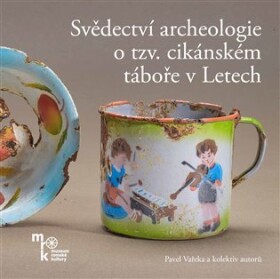 Svědectví archeologie tzv. cikánském táboře Letech