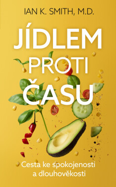 Jídlem proti času - Cesta ke spokojenosti a dlouhověkosti - Ian Smith