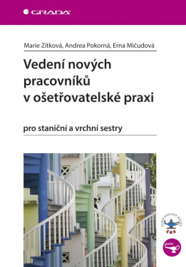 Vedení nových pracovníků v ošetřovatelské praxi - Andrea Pokorná, Zítková Marie, Erna Mičudová
