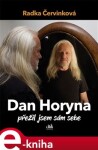 Dan Horyna - Přežil jsem sám sebe - Radka Červinková e-kniha