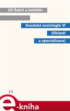 Soudobá sociologie VI.. Oblasti a specializace - Jiří Šubrt e-kniha