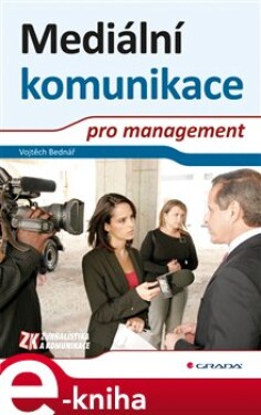 Mediální komunikace pro management - Vojtěch Bednář e-kniha