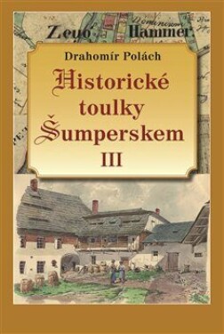 Historické toulky Šumperskem III - Drahomír Polách