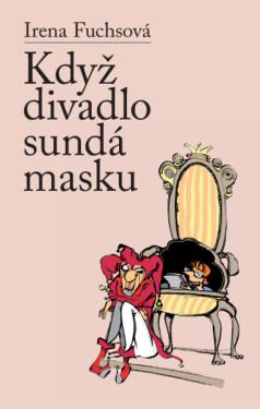 Když divadlo sundá masku - Irena Fuchsová