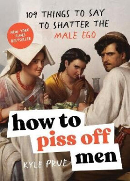 How to Piss Off Men - Prue Kyle