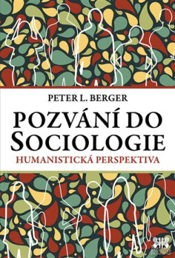 Pozvání do Sociologie - Humanistická perspektiva - Peter Ludwig Berger