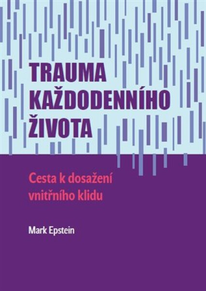 Trauma každodenního života - Cesta k dosažení vnitřního klidu - Mark Epstein