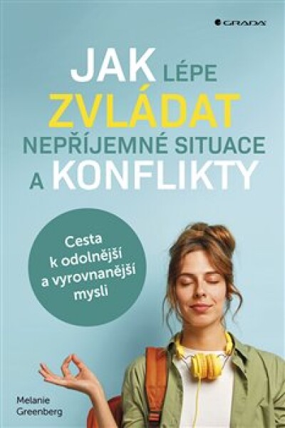 Jak lépe zvládat nepříjemné situace konflikty Melanie Greenberg