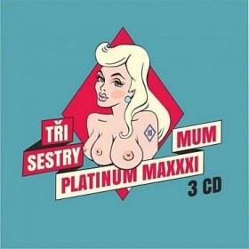Tři Sestry: Platinum Maxxximum - 3 CD - Tři sestry