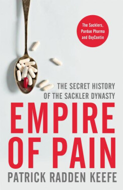 Empire of Pain : The Secret History of the Sackler Dynasty, 1. vydání - Patrick Radden Keefe