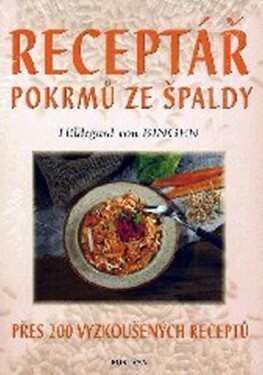 Receptář pokrmů ze špaldy - z Bingenu Hildegarda