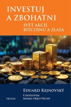 Investuj a zbohatni - Svět akcií, bitcoinu a zlata - Eduard Kejnovský