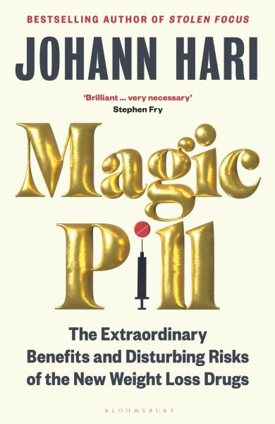 Magic Pill: The Extraordinary Benefits and Disturbing Risks of the New Weight Loss Drugs - Johann Hari