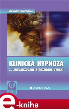 Klinická hypnóza. 3., aktualizované a rozšířené vydání - Stanislav Kratochvíl e-kniha