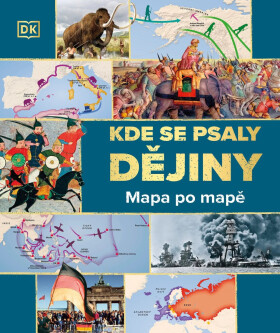 Kde se psaly dějiny - Mapa po mapě - kolektiv autorů