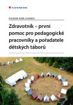 Zdravotník - první pomoc pro pedagogické pracovníky a pořadatele dětských táborů - kolektiv autorů, František Kolek