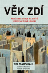 Věk zdí - Proč dnes všude na světě vyrůstají nové hradby - Tim Marshall