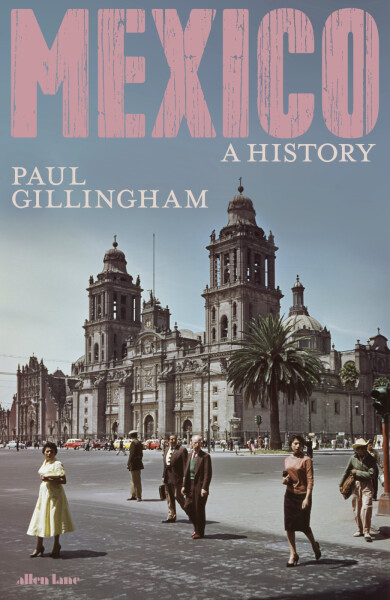Mexico: A History - Paul Gillingham