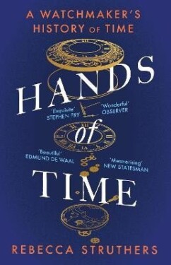 Hands of Time: A Watchmaker´s History of Time. ´An exquisite book´ - STEPHEN FRY - Rebecca Struthers