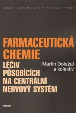 Farmaceutická chemie léčiv působících na centrální nervový systém - Martin Doležal