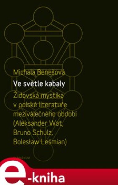 Ve světle kabaly: Židovská mystika polské literatuře meziválečného období Michala Benešová