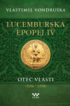 Lucemburská epopej IV - Otec vlasti (1356-1378) - Vlastimil Vondruška