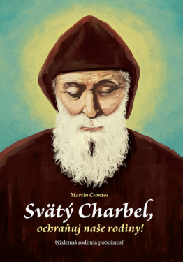 Svätý Charbel, ochraňuj naše rodiny! - Martin Csontos