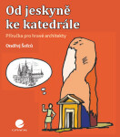 Od jeskyně ke katedrále - Ondřej Šefců