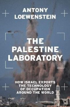Palestine Laboratory - Antony Loewenstein