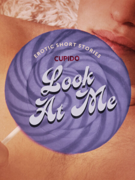 Look At Me - A Collection of Erotic Short Stories from Cupido - Cupido - e-kniha