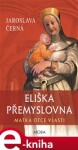 Eliška Přemyslovna - Matka Otce vlasti - Jaroslava Černá e-kniha