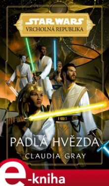 Star Wars Vrcholná Republika Padlá hvězda Claudia Gray