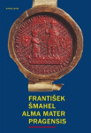 Alma mater Pragensis / Studie k počátkům Univerzity Karlovy - František Šmahel