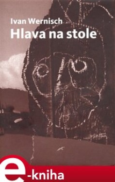 Hlava na stole Ivan Wernisch