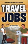 Travel Jobs 135 způsobů, jak si vydělávat na cestách Petr Novák,