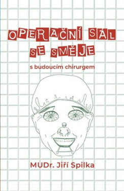 Operační sál se směje - s budoucím chirurgem - Jiří Spilka