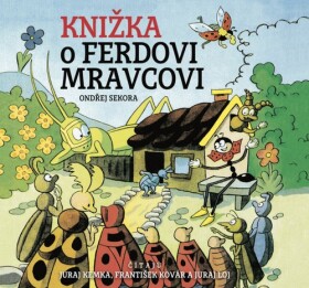 Knižka o Ferdovi Mravcovi - Juraj Kemka; František Kovár; Juraj Loj; Ondřej Sekora